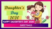 Happy Daughter's Day 2020 Greetings: Meaningful Quotes and Wishes to Appreciate Your Daughters