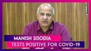 Manish Sisodia Tests Positive For COVID-19; Arvind Kejriwal Says Delhi Conducting Maximum Tests Per Day Per Million On Earth