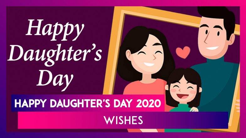 Happy Daughter's Day 2020 Wishes: Send These Greetings to Celebrate The ...