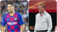 Ronald Koeman Defends His Role in Luis Suarez Transfer, Says &lsquo;Before I Signed, Barcelona Had Already Decided to Change Things&rsquo;