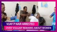 Vijay P Nair, Kerala YouTuber, Beaten Up By Women&rsquo;s Rights Activists Over &lsquo;Vulgar&rsquo; Remarks, Is Arrested After A Complaint Is Filed For His Comments Against Women