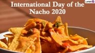 International Day of the Nacho 2020 Quotes: Cheesy Instagram Captions, Sayings and Images That Aptly Describe Your Love for the Beloved Bar Snack