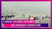 Chinese Soldier Captured By The Indian Security Forces In Ladakh&rsquo;s Demchok After Straying Across LAC; To Be Handed Over To PLA Soon