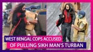 West Bengal Police Accused Of Pulling Sikh Man&rsquo;s Turban, Says It Fell Off; Delhi BJP Files Complaint; Punjab CM Amarinder Singh Shocked
