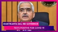 Shaktikanta Das, RBI Governor Tests Positive For Coronavirus; Is Asymptomatic & Will Work From Isolation