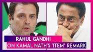 Rahul Gandhi Reacts To Kamal Nath's &lsquo;Item&rsquo; Remark, Says &lsquo;It Is Unfortunate&rsquo;; Former Madhya Pradesh CM Is Unapologetic