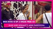 Bigg Boss 14 Episode 2 Sneak Peek 03 | Oct 5 2020: Jaan And Nishant&rsquo;s Agni Pareeksha