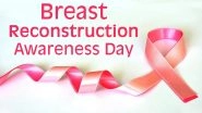 Breast Reconstruction Awareness (BRA) Day 2020 Date, History & Significance: Know More About Women&rsquo;s Right to Reconstructive Surgeries After Breast Cancer Diagnosis & Treatment