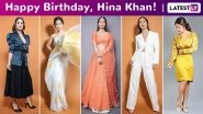Hina Khan Birthday Special: Glamour Is Her Perpetual State of Mind, As Are Comfort and Sass!