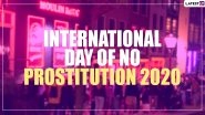 International Day of No Prostitution 2020 Date And History: Know The Significance And Events Held on The Observance That Opposes Sex Work