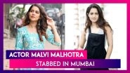 Actor Malvi Malhotra Stabbed In Mumbai Allegedly For 'Rejecting' Man's Proposal; Seeks Help From Kangana Ranaut