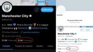 Manchester City&rsquo;s Twitter Account Mysteriously Disappears, Restored Minutes Later but With Decreased Followers; Fans Troll Club