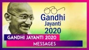 Happy Gandhi Jayanti 2020 Messages: WhatsApp Wishes and Greetings to Celebrate the National Festival