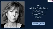 Louise Gl&uuml;ck Wins Nobel Prize in Literature 2020: Here Are 5 Popular Quotes by the American Poet