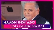 Mulayam Singh Yadav Tests Positive For COVID-19 And Is Asymptomatic; Samajwadi Party Leader&rsquo;s Health Is Stable Tweets Son Akhilesh Yadav