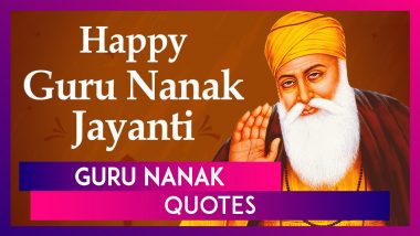 Guru Nanak Dev Ji Quotes to Share on Gurpurab 2020: Teachings of the Sikh Guru to Send on The Day