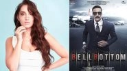 Bell Bottom: Nora Fatehi Refutes Reports of Doing an Item Number for Akshay Kumar&rsquo;s Espionage-Thriller