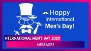 International Men&rsquo;s Day 2020 Greetings: WhatsApp Messages and Quotes to Wish All Men on This Day