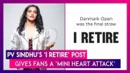 PV Sindhu&rsquo;s &lsquo;I Retire&rsquo; Post Gives Fans A &lsquo;Mini Heart Attack&rsquo;, Sends Shockwaves On Social Media; Here&rsquo;s The Truth Behind The Indian Badminton Star&rsquo;s Message