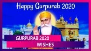 Guru Nanak Jayanti 2020 Wishes: WhatsApp Messages, Facebook Greetings & SMS to Send on Gurpurab