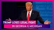 Donald Trump Accuses Democrats Of Trying To &lsquo;Steal&rsquo; US Election As The US President Loses Legal Fight In Georgia & Michigan & Joe Biden Inches Closer To Win
