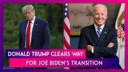 Donald Trump Allows Transition Process To Begin With Joe Biden's Team, Says &lsquo;Do What Needs To Be Done&rsquo;