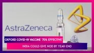 Oxford COVID-19 Vaccine &lsquo;70% Effective&rsquo;, Serum Institute Chief Adar Poonawalla Says India Could Give Nod By Year-End