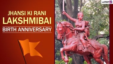 Rani of Jhansi, Lakshmibai Birth Anniversary: Interesting Facts to Know About India’s Warrior Queen Who Who Will Always Be Remembered for Her Courage and Fearlessness