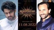 Adipurush: Prabhas and Saif Ali Khan Starrer to Hit the Screens on August 11, 2022 (View Post)