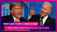 US Presidential Election 2020 Results: Donald Trump Claims Victory, Says He Is Going To Court; Joe Biden Urges Democrats To Stay The Course
