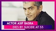 Asif Basra, Of Pataal Lok And Kai Po Che Fame, Dies By Suicide At 53 At His Residence In Dharamshala, Himachal Pradesh