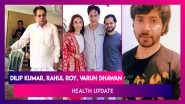 Dilip Kumar&rsquo;s Immunity Is Low, Not Too Well, Says Saira Banu; Rahul Roy Is Recovering; Varun Dhawan On COVID-19, Says &lsquo;Could Have Been More Careful&rsquo;