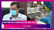 Delhi Reduces COVID-19 RT-PCR Test Cost To Rs 800, Down From Rs 2400; India&rsquo;s Coronavirus Tally Nears 95 Lakh