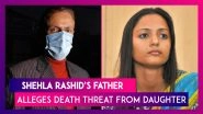 Shehla Rashid&rsquo;s Father Accuses Her Of Taking Money To Join  Party, Writes To J&K DGP, She Accuses Him Of Domestic Abuse