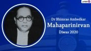 Mahaparinirvan Diwas 2020 Date, History And Significance: Know All About the Day Observed to Commemorate Dr BR Ambedkar Death Anniversary