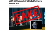 Fact Check: Earth Will Not Go Dark for 6 Days in December 2020! NASA Calls It &lsquo;Hoax Story&rsquo;, Says False Report Circulating Since Last Decade