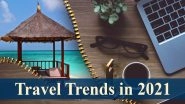 Travel Trends in 2021: From 'Revenge' Road Trips, Reunion Vacays to Workcations, Here's How Tourism Industry May Make Its Comeback in New Year After Socially-Distant 2020