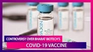 Controversy Over Bharat Biotech&rsquo;s COVID-19 Vaccine; Health Minister & Opposition Leaders Spar Over Efficacy