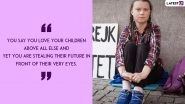 Happy Birthday Greta Thunberg: Climate Change Is Real and These 8 Powerful Quotes by the Teen Activist Sum Up Why We Must Act Now!