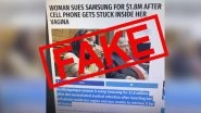 Woman Sues Samsung After Her Cell Phone Got Stuck in Her Vagina? Here's a Fact Check Analysing This Piece of 'News' Doing Rounds on Twitter