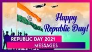 Happy Republic Day 2021 Wishes: Gantantra Diwas Messages & Greetings to Celebrate 72nd Republic Day