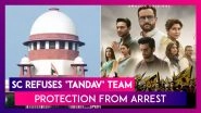 Supreme Court Does Not Offer Protection To Makers Of Tandav Over FIRs, Arrest; SC Says Right To Freedom Of Speech Not Absolute