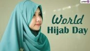 World Hijab Day 2021 Date & Significance: What Is Hijab? Know More About the Veil Worn by Muslim Women
