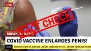 Can COVID-19 Vaccine Increase Penis Length by 3 Inches? Fact Check to Analyse the Claims Made in a 'Medical Journal'