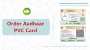 What Is Aadhaar PVC Card? How To Download It Online on uidai.gov.in? Know Features and Cost of UIDAI&rsquo;s New Type of Aadhaar Card