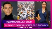 Trevor Noah And Lilly Singh Talk About Farmers&rsquo; Protest On Their Shows; Brings Farm Stir Back In International Spotlight