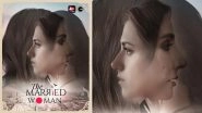 The Married Woman Poster: Ekta Kapoor Unveils an Appealing Glimpse of Ridhi Dogra and Monica Dogra&rsquo;s Web Series