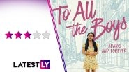 To All The Boys- Always And Forever Movie Review: Lara Jean And Peter Kravinsky's Romance Goes Back Being Adorable In This Fitting Finale (LatestLY Exclusive)