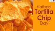 National Tortilla Chip Day 2021: From Invention to Being Designated as Official State Snack, Here Are 11 Facts About These Crispy Triangle Chips