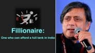 'Fillionaire': Shashi Tharoor Takes a Sarcastic Dig at Indiaās Fuel Price Hike as Desi Tweeple Promptly Add The New Word to Their Vocabulary